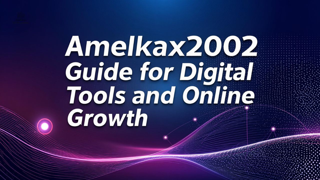 Amelkax2002 Guide for Digital Tools and Online Growth