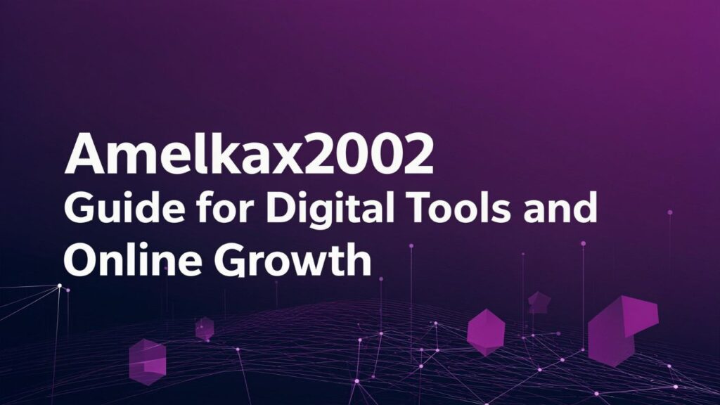 Amelkax2002 Guide for Digital Tools and Online Growth
