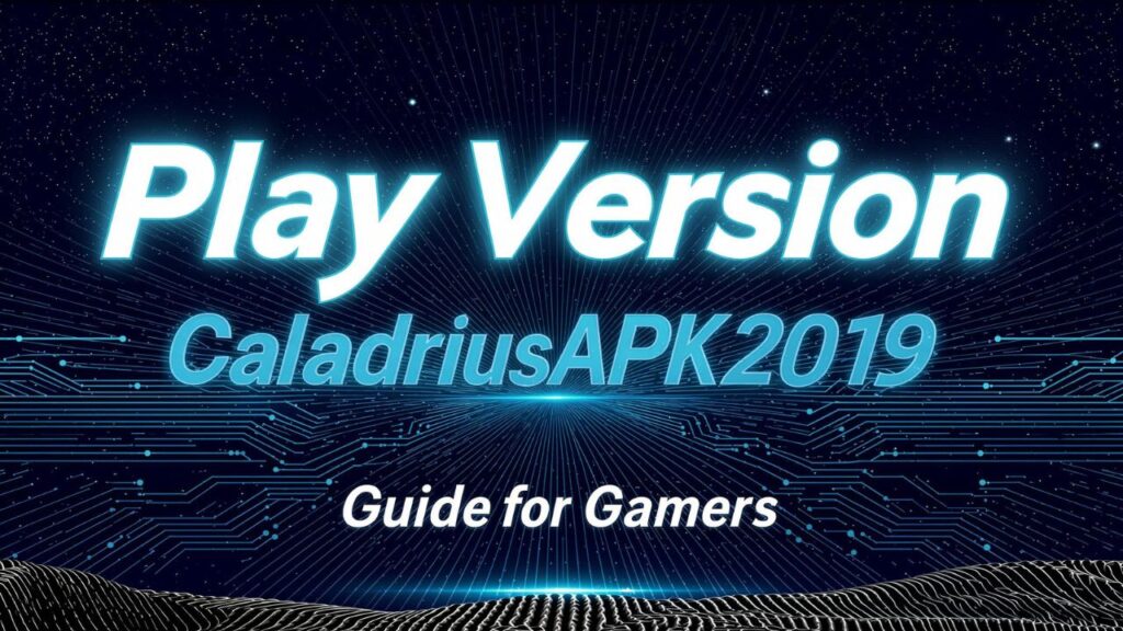 Play Version CaladriusAPK20192 Guide for Gamers