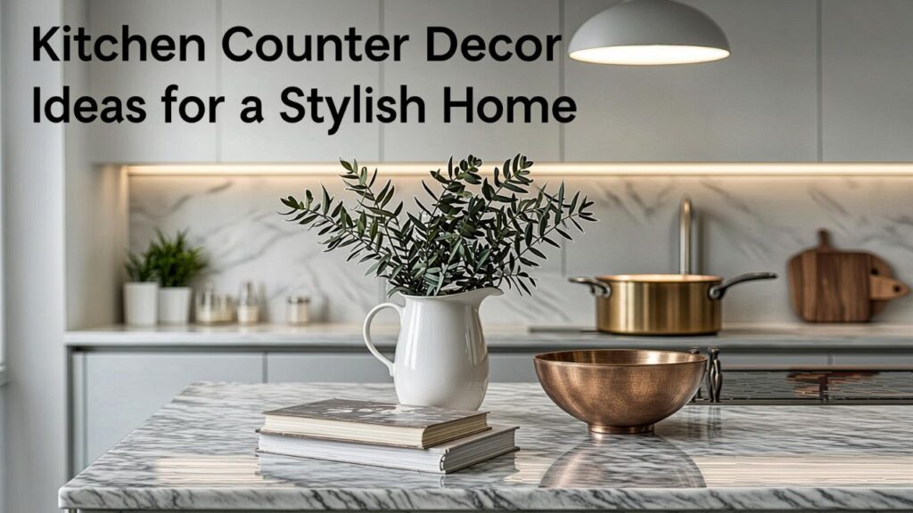 Kitchen Counter Decor Ideas for a Stylish Home